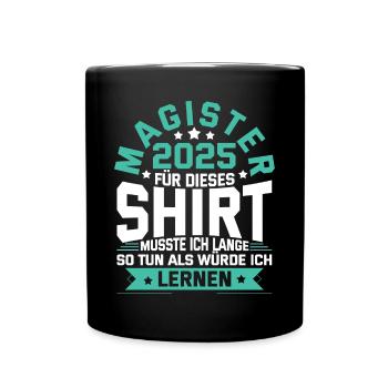 Magister 2025 Spruch Magisterabschluss - Tasse einfarbig - Schwarz - Vorne