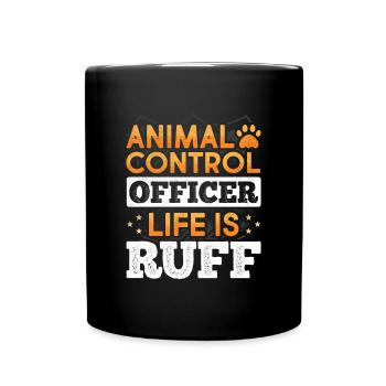 Animal Control Officer Life Is Ruff Funny Dog - Full Colour Mug - black - Front