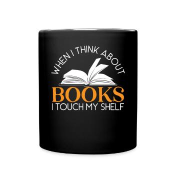 Wenn ich an Bücher denke, berühre ich meinen Regal-Bücherwurm - Tasse einfarbig - Schwarz - Vorne