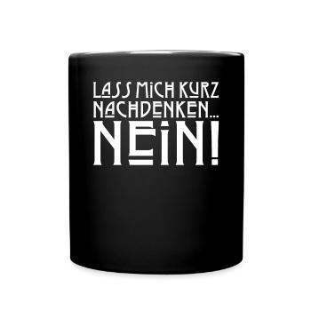 Lass mich kurz nachdenken NEIN Sarkasmus Sprüche D - Tasse einfarbig - Schwarz - Vorne