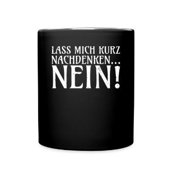 Lass mich kurz nachdenken NEIN Ironie Neinsager - Tasse einfarbig - Schwarz - Vorne
