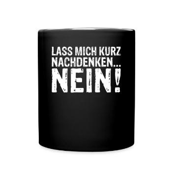 Lass mich kurz nachdenken NEIN Sarkasmus Statement - Tasse einfarbig - Schwarz - Vorne