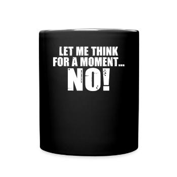 Let me think for a moment NO Humorous Friends - Full Colour Mug - black - Front