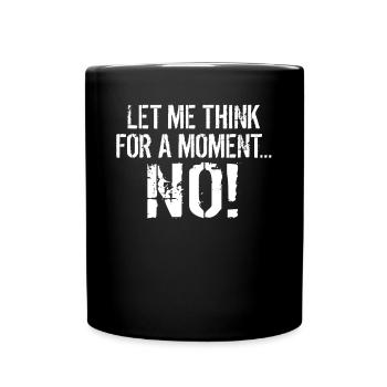 Let me think for a moment NO Sarcasm Sayings Of - Full Colour Mug - black - Front