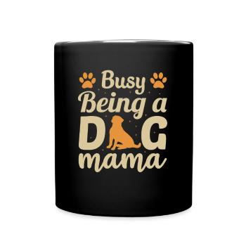 Busy Being A Dog Mama Dog Daddy Dog Mom Dogfather - Full Colour Mug - black - Front