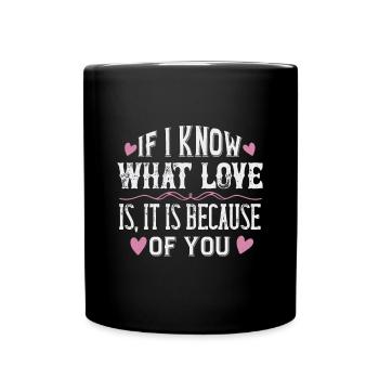 If I know what love is, it is because of you - Full Colour Mug - black - Front