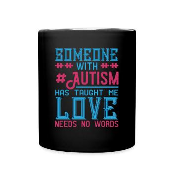Someone with #Autism has taught me love needs no - Full Colour Mug - black - Front