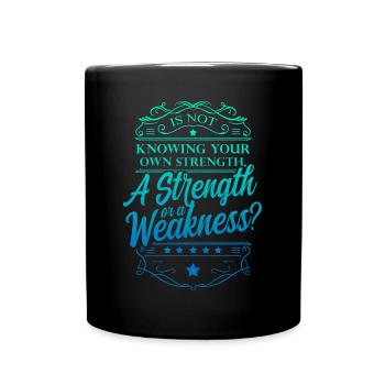 Is Not Knowing Your Own Strength A Strength Or - Full Colour Mug - black - Front