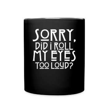 Sorry did I roll my eyes too loud sarcastic Wi - Full Colour Mug - black - Front
