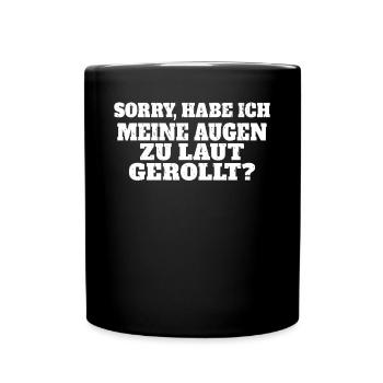 Sorry habe ich meine Augen zu laut gerollt sarkast - Tasse einfarbig - Schwarz - Vorne