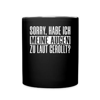 Sorry habe ich meine Augen zu laut gerollt ironisc - Tasse einfarbig - Schwarz - Vorne