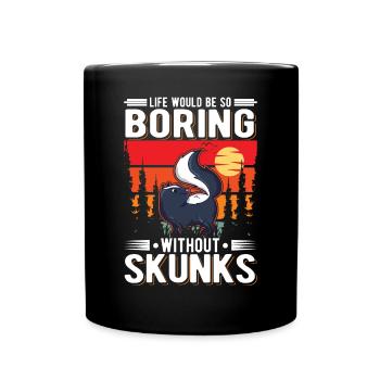 La vie serait si ennuyeuse sans Skunks Skunk - Mug uni - noir - Devant