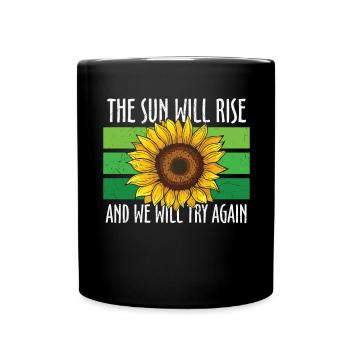 The Sun Will Rise And We Will Try Again - Full Colour Mug - black - Front