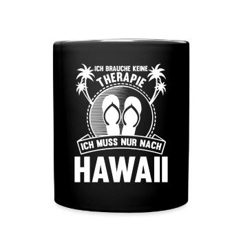 Ich brauche keine Therapie ich muss nur nach Hawai - Tasse einfarbig - Schwarz - Vorne
