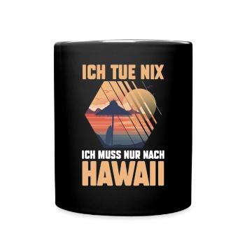 Ich tue nix ich will nur nach Hawaii - Tasse einfarbig - Schwarz - Vorne