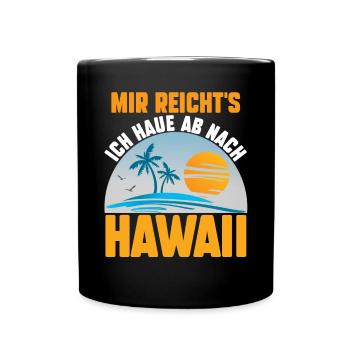 Mir reichts ich haue ab nach Hawaii - Tasse einfarbig - Schwarz - Vorne