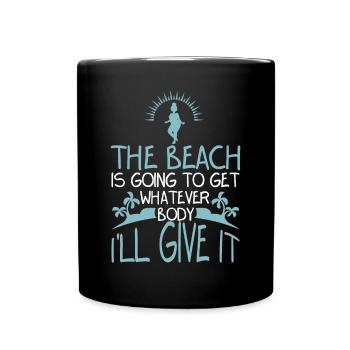 Is Getting Whatever Body Ill Give It - Full Colour Mug - black - Front