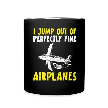 I Jump Out Of Perfectly Fine Skydiving Skydive - Full Colour Mug - black - Front