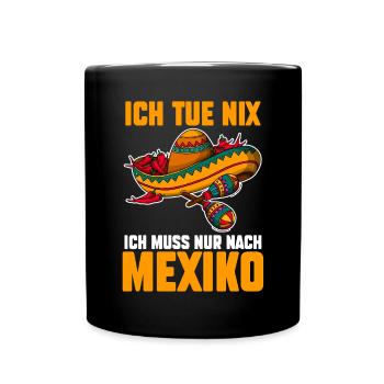 Ich tue nix ich will nur nach Mexiko - Tasse einfarbig - Schwarz - Vorne