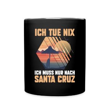 Ich tue nix ich will nur nach Santa Cruz - Tasse einfarbig - Schwarz - Vorne