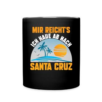 Mir reichts ich haue ab nach Santa Cruz - Tasse einfarbig - Schwarz - Vorne