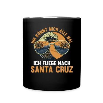 Ihr könnt mich alle mal ich fliege nach Santa Cruz - Tasse einfarbig - Schwarz - Vorne