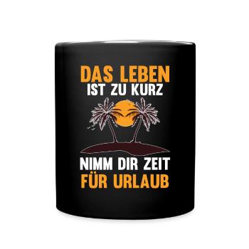 Das Leben ist zu kurz nimm dir Zeit für Urlaub - Tasse einfarbig - Schwarz - Vorne