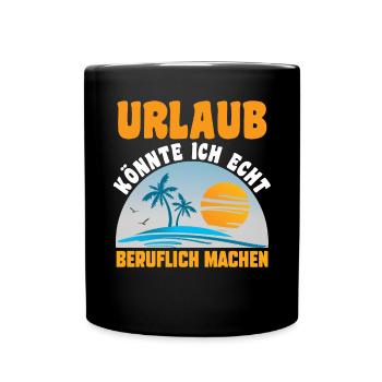 Urlaub könnte ich echt beruflich machen - Tasse einfarbig - Schwarz - Vorne