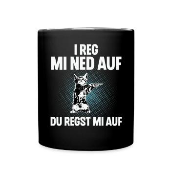 I Reg Mi Net Auf, Du Regst Mi Auf Schwäbisch - Tasse einfarbig - Schwarz - Vorne