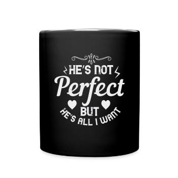 Er ist nicht perfekt, aber er ist alles, was ich will - Tasse einfarbig - Schwarz - Vorne