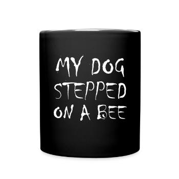 My Dog Stepped on a Bee Dog Lover Bee Dog Dog - Full Colour Mug - black - Front