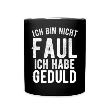 Ich bin nicht faul ich habe Geduld cooler Spruch - Tasse einfarbig - Schwarz - Vorne