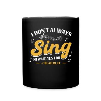 I Don't Always Sing - Theatre - Full Colour Mug - black - Front