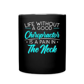 Life Without A Chiropractor Is A Pain In The Neck - Full Colour Mug - black - Front