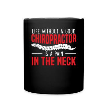 Life Without A Chiropractor Is A Pain In The Neck - Full Colour Mug - black - Front