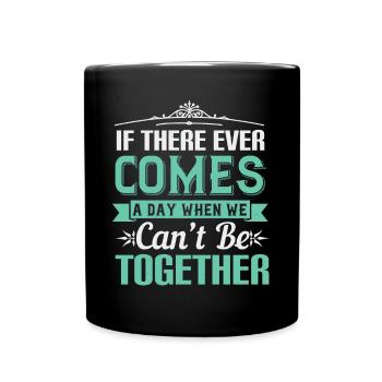 S’il arrive un jour où nous ne pouvons pas être - Mug uni - noir - Devant