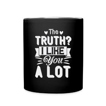 Die Wahrheit, ich mag dich. Viel - Tasse einfarbig - Schwarz - Vorne