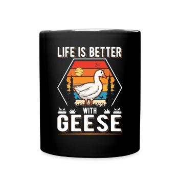 Life is better with Geese Gänse Gans - Tasse einfarbig - Schwarz - Vorne