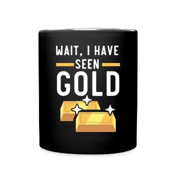 Wait I Have Seen Gold Prospecting Gold Panning - Full Colour Mug - black - Front