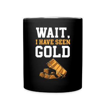Wait I Have Seen Gold Prospecting Gold Panning - Full Colour Mug - black - Front