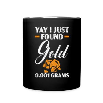 I Found Gold 0.001 Grams Miner Mining Gold Panning - Full Colour Mug - black - Front