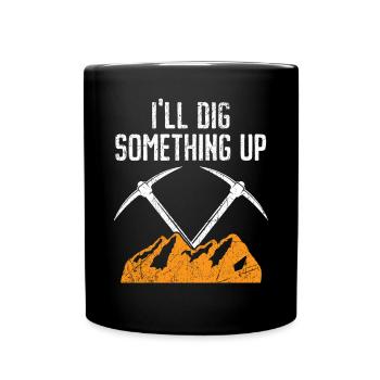 I'll Dig Something Up Gold Prospecting Mining - Full Colour Mug - black - Front