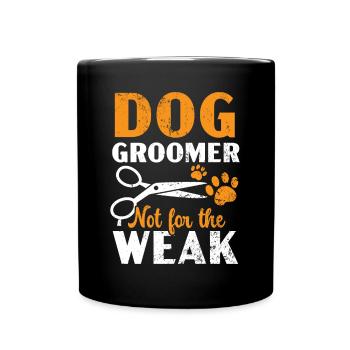 Dog Groomer Not For The Weak Pet Grooming - Full Colour Mug - black - Front