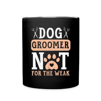 Dog Groomer Not For The Weak Pet Grooming - Full Colour Mug - black - Front