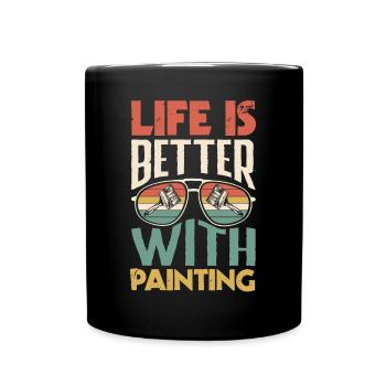 Painter Painting Life Is Better With Painting - Tasse einfarbig - Schwarz - Vorne
