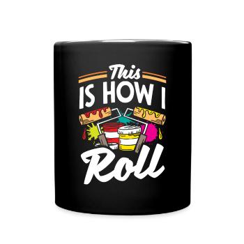 Painter Painting This Is How I Roll Funny - Tasse einfarbig - Schwarz - Vorne