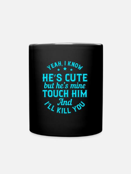 Ja, ich weiß, er ist süß, aber er gehört mir. Berühre ihn - Tasse einfarbig - Schwarz