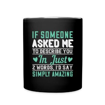 If someone asked me to describe you in just 2 - Full Colour Mug - black - Front