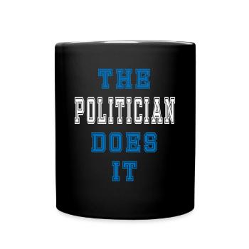 The Politiker does it Politiker Geschenk - Tasse einfarbig - Schwarz - Vorne