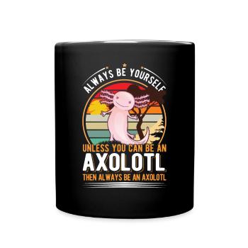 Always be yourself Unless you can be a Axolotl - Tasse einfarbig - Schwarz - Vorne
